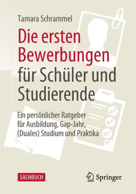 Die Ersten Bewerbungen Für Schüler Und Studierende: Ein Persönlicher Ratgeber Für Ausbildung, Gap-Jahr, (Duales) Studium Und Praktika (German Edition)