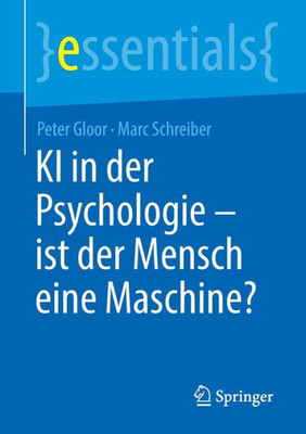 Ki In Der Psychologie - Ist Der Mensch Eine Maschine? (Essentials) (German Edition)