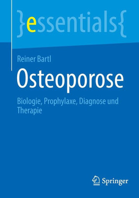 Osteoporose: Biologie, Prophylaxe, Diagnose Und Therapie (Essentials) (German Edition)