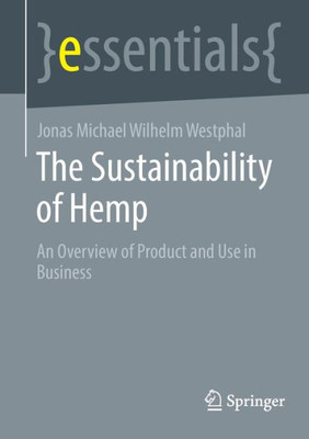 The Sustainability Of Hemp: An Overview Of Product And Use In Business (Essentials)