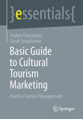 Basic Guide To Cultural Tourism Marketing: Practice Cultural Management (Essentials)