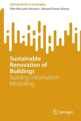 Sustainable Renovation Of Buildings: Building Information Modelling (Springerbriefs In Geography)