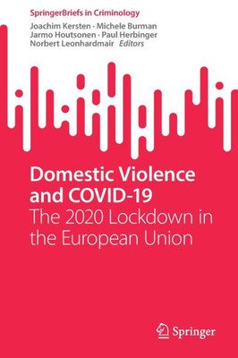 Domestic Violence And Covid-19: The 2020 Lockdown In The European Union (Springerbriefs In Criminology)