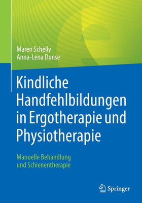 Kindliche Handfehlbildungen In Ergotherapie Und Physiotherapie: Manuelle Behandlung Und Schienentherapie (German Edition)