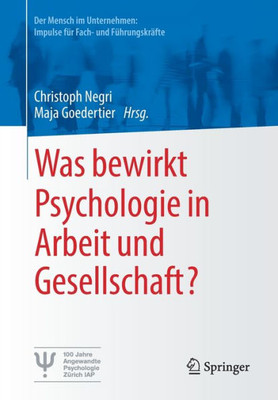 Was Bewirkt Psychologie In Arbeit Und Gesellschaft? (Der Mensch Im Unternehmen: Impulse Für Fach- Und Führungskräfte) (German Edition)