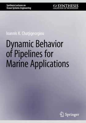 Dynamic Behavior Of Pipelines For Marine Applications (Synthesis Lectures On Ocean Systems Engineering)
