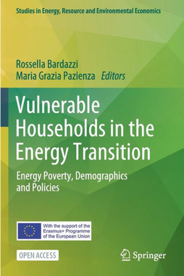 Vulnerable Households In The Energy Transition: Energy Poverty, Demographics And Policies (Studies In Energy, Resource And Environmental Economics)