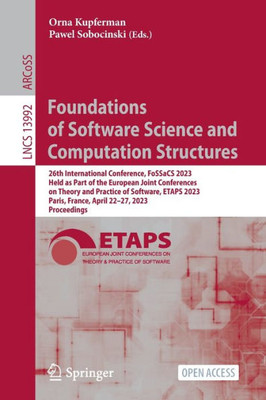 Foundations Of Software Science And Computation Structures: 26Th International Conference, Fossacs 2023, Held As Part Of The European Joint ... (Lecture Notes In Computer Science, 13992)
