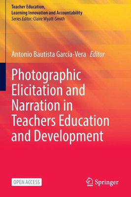 Photographic Elicitation And Narration In Teachers Education And Development (Teacher Education, Learning Innovation And Accountability)