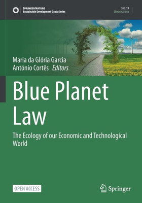 Blue Planet Law: The Ecology Of Our Economic And Technological World (Sustainable Development Goals Series)