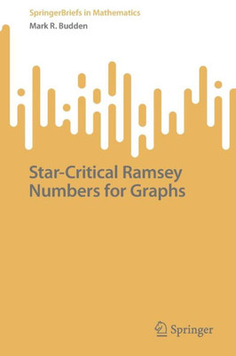 Star-Critical Ramsey Numbers For Graphs (Springerbriefs In Mathematics)