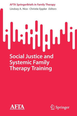 Social Justice And Systemic Family Therapy Training (Afta Springerbriefs In Family Therapy)