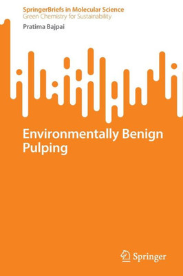 Environmentally Benign Pulping (Springerbriefs In Molecular Science)