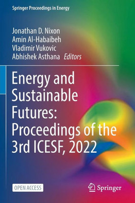 Energy And Sustainable Futures: Proceedings Of The 3Rd Icesf, 2022 (Springer Proceedings In Energy)
