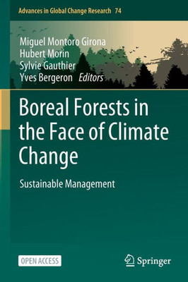 Boreal Forests In The Face Of Climate Change: Sustainable Management (Advances In Global Change Research, 74)