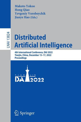 Distributed Artificial Intelligence: 4Th International Conference, Dai 2022, Tianjin, China, December 1517, 2022, Proceedings (Lecture Notes In Computer Science, 13824)
