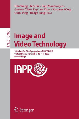 Image And Video Technology: 10Th Pacific-Rim Symposium, Psivt 2022, Virtual Event, November 1214, 2022, Proceedings (Lecture Notes In Computer Science, 13763)