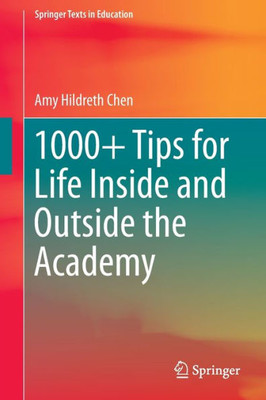 1000+ Tips For Life Inside And Outside The Academy (Springer Texts In Education)