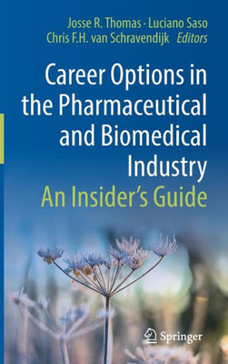 Career Options In The Pharmaceutical And Biomedical Industry: An InsiderS Guide