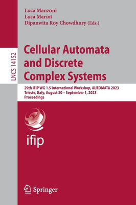 Cellular Automata And Discrete Complex Systems: 29Th Ifip Wg 1.5 International Workshop, Automata 2023, Trieste, Italy, August 30  September 1, 2023, ... (Lecture Notes In Computer Science, 14152)