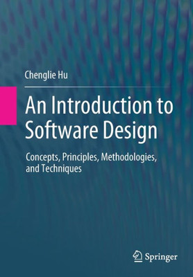 An Introduction To Software Design: Concepts, Principles, Methodologies, And Techniques