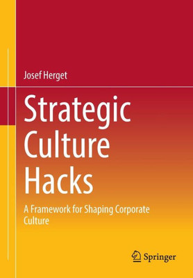 Strategic Culture Hacks: A Framework For Shaping Corporate Culture