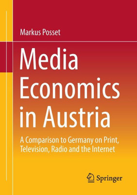 Media Economics In Austria: A Comparison To Germany On Print, Television, Radio And The Internet