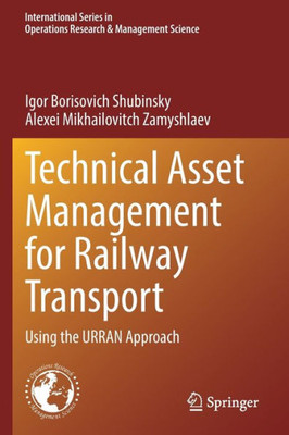 Technical Asset Management For Railway Transport: Using The Urran Approach (International Series In Operations Research & Management Science, 322)