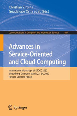 Advances In Service-Oriented And Cloud Computing: International Workshops Of Esocc 2022, Wittenberg, Germany, March 2224, 2022, Revised Selected ... In Computer And Information Science, 1617)