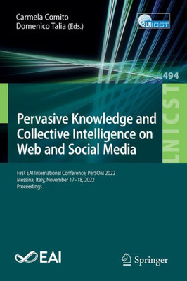 Pervasive Knowledge And Collective Intelligence On Web And Social Media: First Eai International Conference, Persom 2022, Messina, Italy, November ... And Telecommunications Engineering, 494)