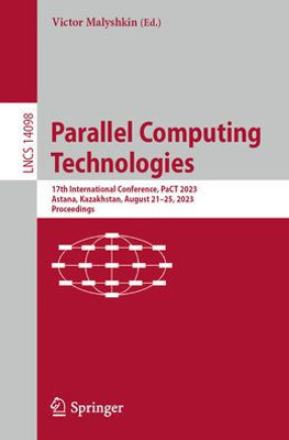 Parallel Computing Technologies: 17Th International Conference, Pact 2023, Astana, Kazakhstan, August 2125, 2023, Proceedings (Lecture Notes In Computer Science, 14098)