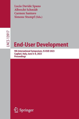 End-User Development: 9Th International Symposium, Is-Eud 2023, Cagliari, Italy, June 68, 2023, Proceedings (Lecture Notes In Computer Science, 13917)