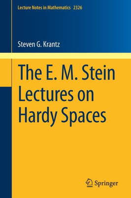 The E. M. Stein Lectures On Hardy Spaces (Lecture Notes In Mathematics, 2326)