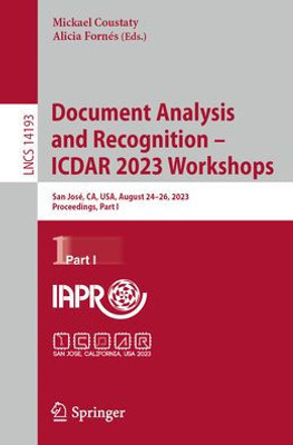 Document Analysis And Recognition  Icdar 2023 Workshops: San José, Ca, Usa, August 2426, 2023, Proceedings, Part I (Lecture Notes In Computer Science, 14193)