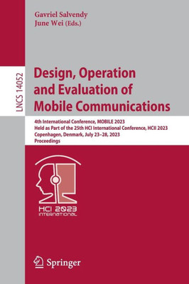 Design, Operation And Evaluation Of Mobile Communications: 4Th International Conference, Mobile 2023, Held As Part Of The 25Th Hci International ... (Lecture Notes In Computer Science, 14052)