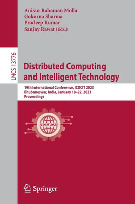 Distributed Computing And Intelligent Technology: 19Th International Conference, Icdcit 2023, Bhubaneswar, India, January 1822, 2023, Proceedings (Lecture Notes In Computer Science, 13776)