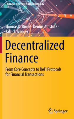 Decentralized Finance: From Core Concepts To Defi Protocols For Financial Transactions (Financial Innovation And Technology)