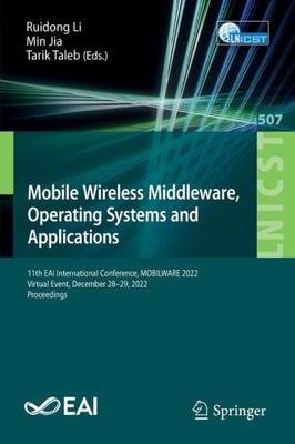 Mobile Wireless Middleware, Operating Systems And Applications: 11Th Eai International Conference, Mobilware 2022, Virtual Event, December 28-29, ... And Telecommunications Engineering, 507)