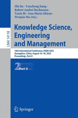 Knowledge Science, Engineering And Management: 16Th International Conference, Ksem 2023, Guangzhou, China, August 1618, 2023, Proceedings, Part Ii (Lecture Notes In Computer Science, 14118)