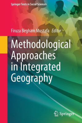 Methodological Approaches In Integrated Geography (Springer Texts In Social Sciences)