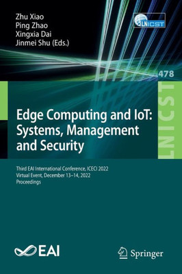 Edge Computing And Iot: Systems, Management And Security: Third Eai International Conference, Iceci 2022, Virtual Event, December 13-14, 2022, ... And Telecommunications Engineering, 478)