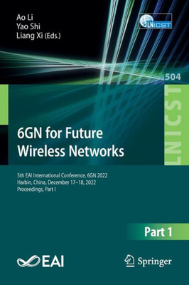 6Gn For Future Wireless Networks: 5Th Eai International Conference, 6Gn 2022, Harbin, China, December 17-18, 2022, Proceedings, Part I (Lecture Notes ... And Telecommunications Engineering, 504)