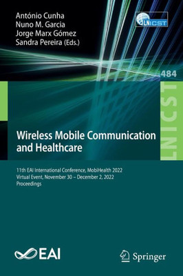 Wireless Mobile Communication And Healthcare: 11Th Eai International Conference, Mobihealth 2022, Virtual Event, November 30  December 2, 2022, ... And Telecommunications Engineering, 484)