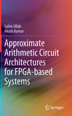Approximate Arithmetic Circuit Architectures For Fpga-Based Systems
