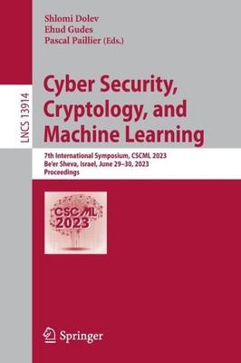 Cyber Security, Cryptology, And Machine Learning: 7Th International Symposium, Cscml 2023, Be'Er Sheva, Israel, June 2930, 2023, Proceedings (Lecture Notes In Computer Science, 13914)