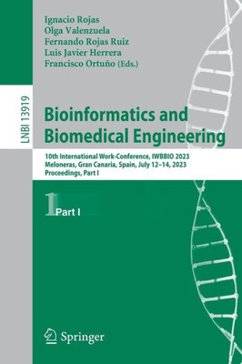 Bioinformatics And Biomedical Engineering: 10Th International Work-Conference, Iwbbio 2023, Meloneras, Gran Canaria, Spain, July 1214, 2023, ... I (Lecture Notes In Computer Science, 13919)