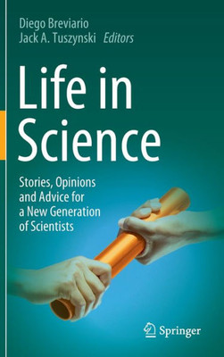 Life In Science: Stories, Opinions And Advice For A New Generation Of Scientists
