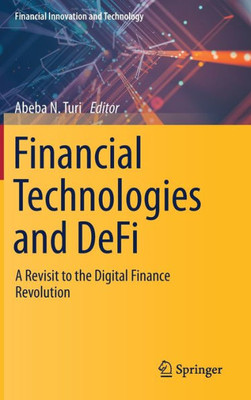 Financial Technologies And Defi: A Revisit To The Digital Finance Revolution (Financial Innovation And Technology)