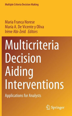 Multicriteria Decision Aiding Interventions: Applications For Analysts (Multiple Criteria Decision Making)