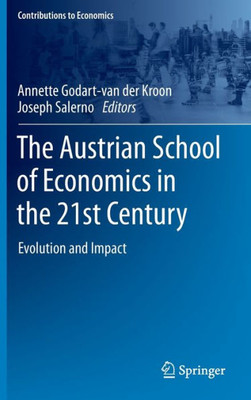 The Austrian School Of Economics In The 21St Century: Evolution And Impact (Contributions To Economics)